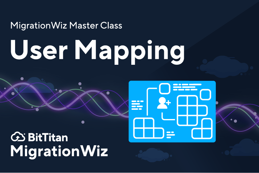 MigrationWiz Master Class: User Mapping