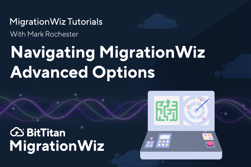 MigrationWiz Advanced Options