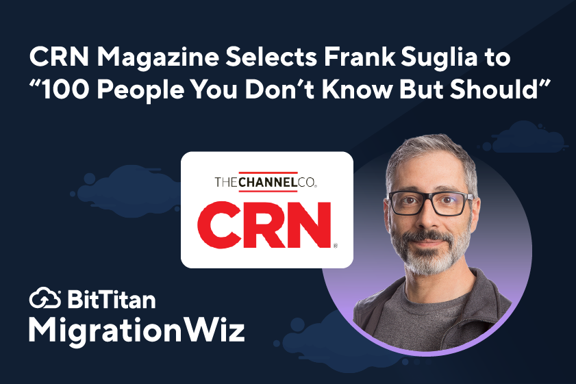 BitTitan’s Frank Suglia Selected for CRN’s Annual 100 People You Don’t Know But Should List