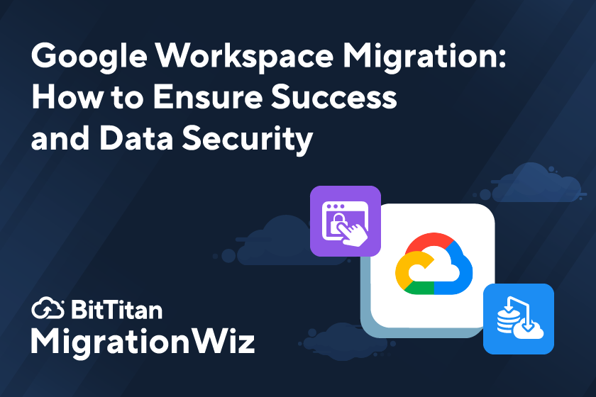 Google Workspace Migration: How to Ensure Success and Data Security