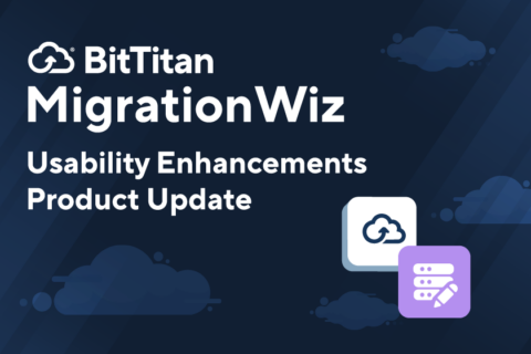 Usability Enhancements Product Update - BitTitan MigrationWiz