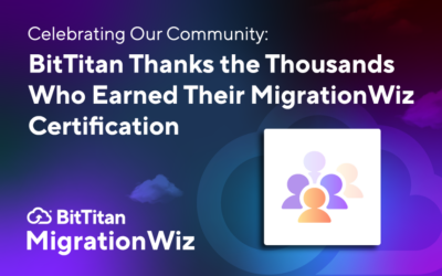 Celebrating Our Community: BitTitan Thanks the Thousands Who Earned Their MigrationWiz Certification