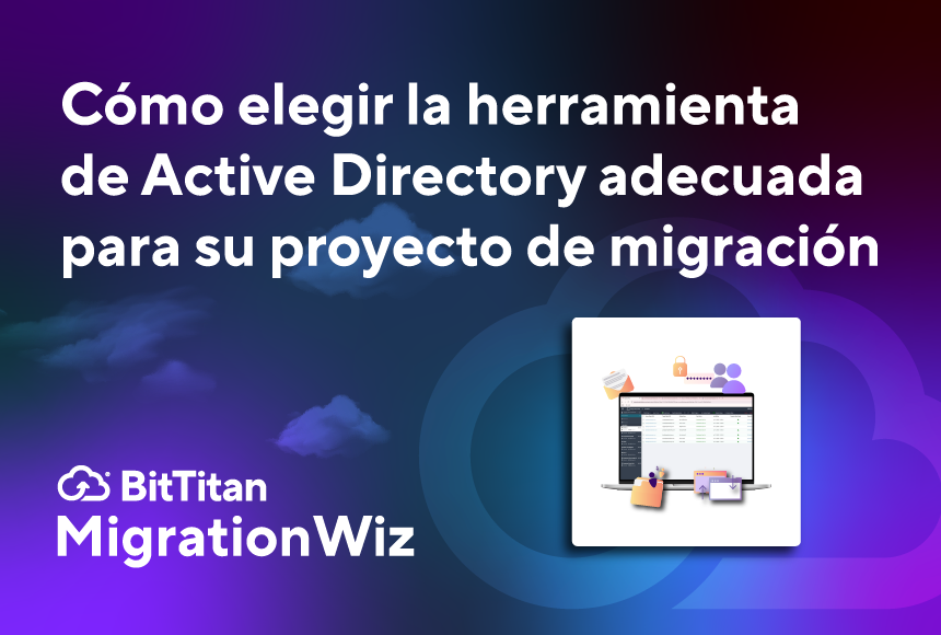 Cómo elegir la herramienta de Active Directory adecuada para su proyecto de migración