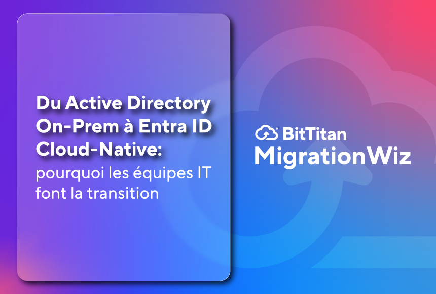 Du Active Directory On-PrDu Active Directory On-Prem à Entra ID Cloud-Native : pourquoi les équipes IT font la transitionem à Entra ID Cloud-Native : pourquoi les équipes IT font la transition