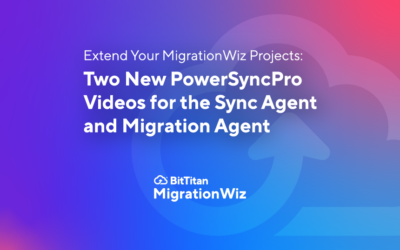 Extend Your MigrationWiz Projects: Two New PowerSyncPro Videos for the Sync Agent and Migration Agent