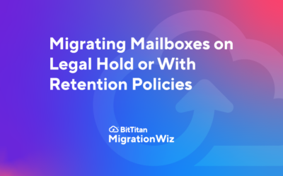 Migrating Mailboxes on Legal Hold or With Retention Policies