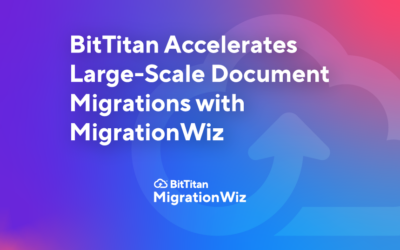 BitTitan Accelerates Large-Scale Document Migrations with MigrationWiz